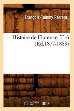 Cover of Histoire de Florence. T. 6 (Ed.1877-1883)