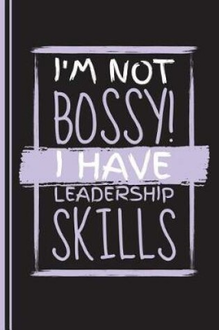 Cover of I'm Not Bossy I Have Leadership Skills
