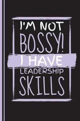 Book cover for I'm Not Bossy I Have Leadership Skills