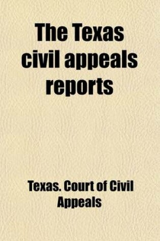 Cover of The Texas Civil Appeals Reports (Volume 28); Cases Argued and Determined in the Courts of Civil Appeals of the State of Texas