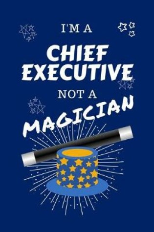 Cover of I'm A Chief Executive Not A Magician