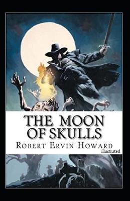 Book cover for The Moon of Skulls (Illustrated)