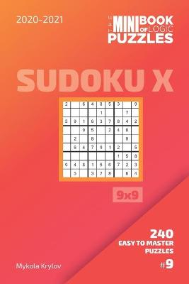 Cover of The Mini Book Of Logic Puzzles 2020-2021. Sudoku X 9x9 - 240 Easy To Master Puzzles. #9