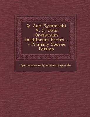 Book cover for Q. Aur. Symmachi V. C. Octo Orationum Ineditarum Partes...