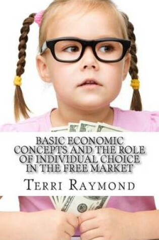 Cover of Basic Economic Concepts and the Role of Individual Choice in the Free Market