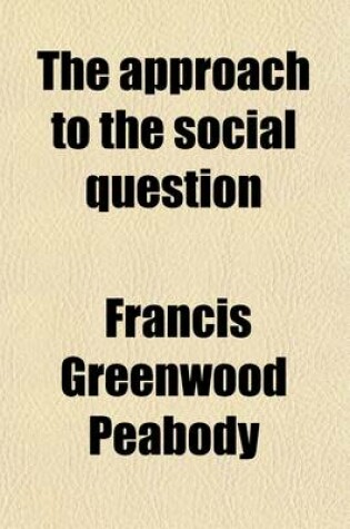 Cover of The Approach to the Social Question; An Introduction to the Study of Social Ethics