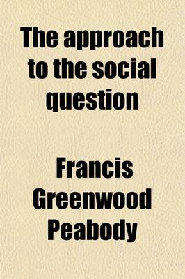 Book cover for The Approach to the Social Question; An Introduction to the Study of Social Ethics