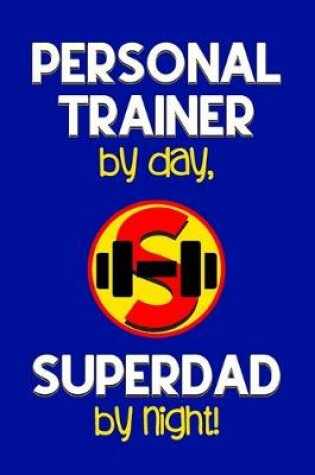 Cover of Personal Trainer by day, Superdad by night!