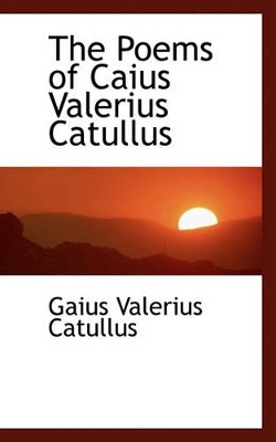 Book cover for The Poems of Caius Valerius Catullus