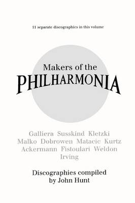 Book cover for Makers of the Philharmonia: 11 Discographies, Galliera, Susskind, Kletzki, Malko, Dobrowen, Von Matacic, Kurtz, Ackermann, Fistoulari, Weldon, Irving