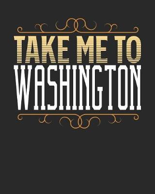 Book cover for Take Me To Washington