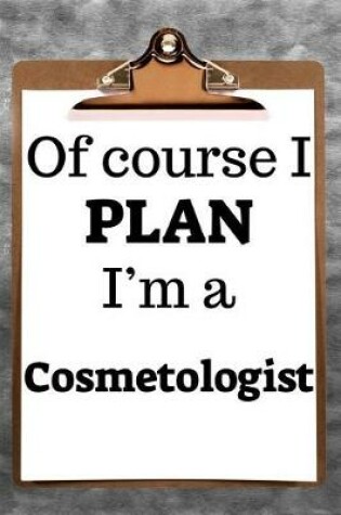 Cover of Of Course I Plan I'm a Cosmetologist