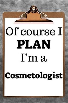 Book cover for Of Course I Plan I'm a Cosmetologist