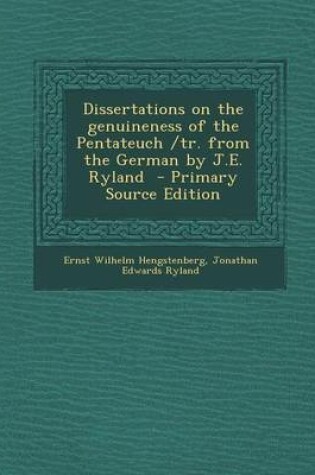 Cover of Dissertations on the Genuineness of the Pentateuch /Tr. from the German by J.E. Ryland - Primary Source Edition