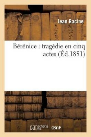 Cover of Berenice: Tragedie En Cinq Actes