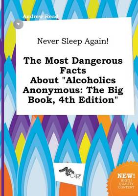 Book cover for Never Sleep Again! the Most Dangerous Facts about Alcoholics Anonymous