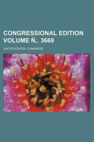 Cover of Congressional Edition Volume N . 3669