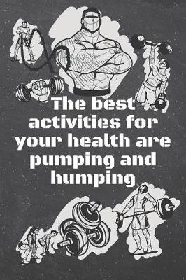 Book cover for The best activities for your health are pumping and humping