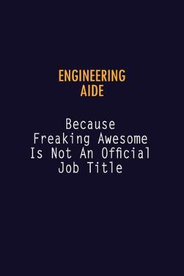 Book cover for Engineering Aide Because Freaking Awesome is not An Official Job Title