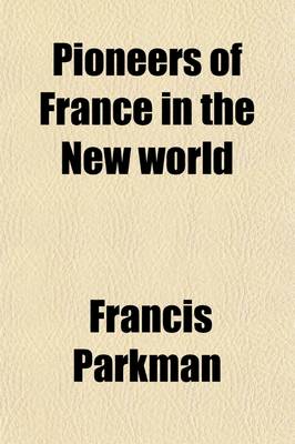 Book cover for Pioneers of France in the New World; Huguenots in Florida, Samuel de Champlain