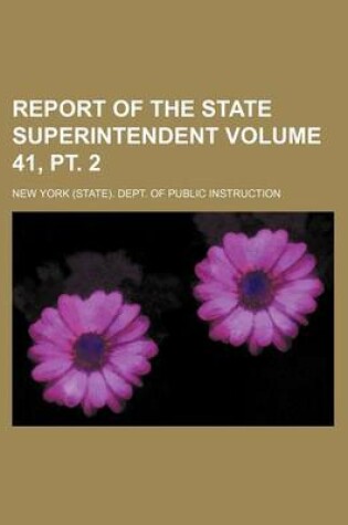 Cover of Report of the State Superintendent Volume 41, PT. 2