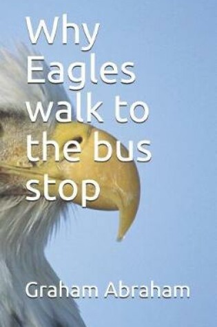 Cover of Why Eagles walk to the bus stop