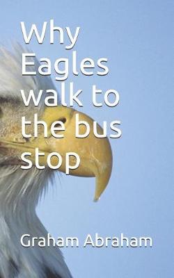 Cover of Why Eagles walk to the bus stop