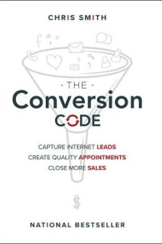 Cover of The Conversion Code – Capture Internet Leads, Create Quality Appointments, Close More Sales