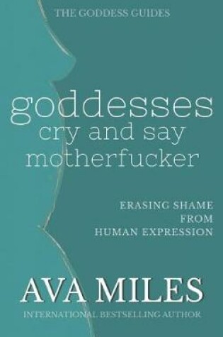 Cover of Goddesses Cry and Say Motherf*cker