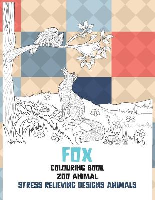 Cover of Zoo Animal Colouring Book - Stress Relieving Designs Animals - Fox