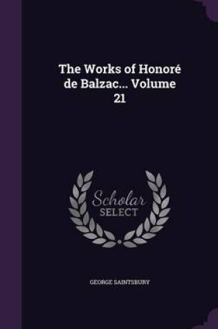 Cover of The Works of Honore de Balzac... Volume 21