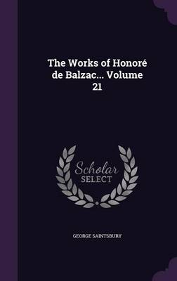 Book cover for The Works of Honore de Balzac... Volume 21