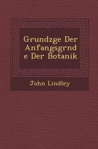 Cover of Grundz GE Der Anfangsgr Nde Der Botanik