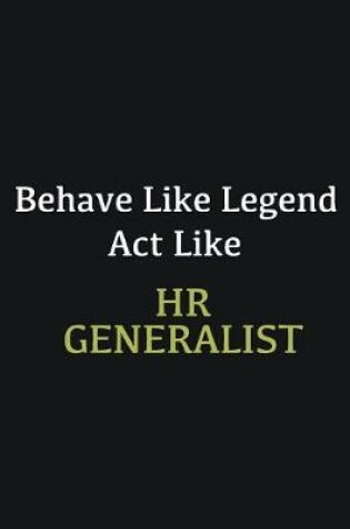 Cover of Behave like Legend Act Like HR Generalist