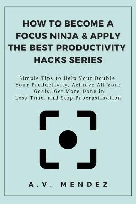 Cover of How to Become a Focus Ninja & Apply the Best Productivity Hacks Series