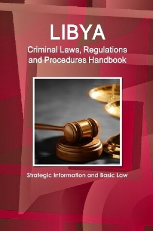 Cover of Libya Criminal Laws, Regulations and Procedures Handbook - Strategic Information and Basic Law