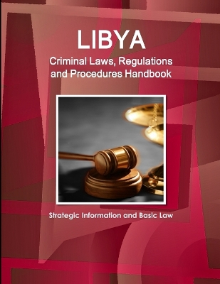 Book cover for Libya Criminal Laws, Regulations and Procedures Handbook - Strategic Information and Basic Law