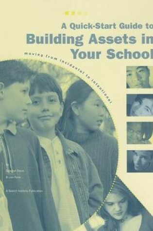 Cover of Quick-Start Guide to Building Assets in Your School, A: Moving from Incidental to Intentional