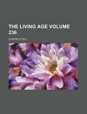 Book cover for The Living Age Volume 236