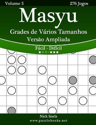 Book cover for Masyu Grades de Vários Tamanhos Versão Ampliada - Fácil ao Difícil - Volume 5 - 276 Jogos