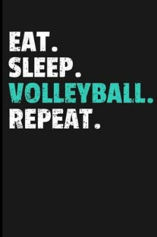 Cover of Eat. Sleep. Volleyball. Repeat.