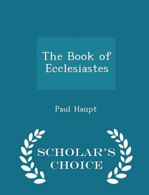 Book cover for The Book of Ecclesiastes - Scholar's Choice Edition