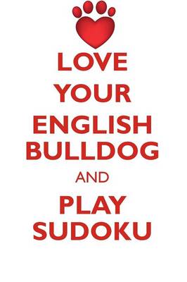 Book cover for LOVE YOUR ENGLISH BULLDOG AND PLAY SUDOKU ENGLISH BULLDOG SUDOKU LEVEL 1 of 15