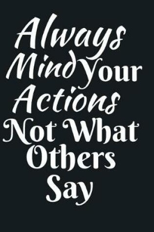 Cover of Always Mind Your Actions Not What Others Say