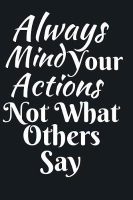 Book cover for Always Mind Your Actions Not What Others Say