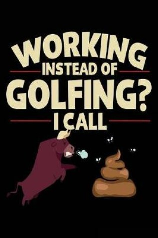 Cover of Working Instead Of Golfing? I Call