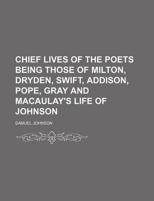 Book cover for Chief Lives of the Poets Being Those of Milton, Dryden, Swift, Addison, Pope, Gray and Macaulay's Life of Johnson