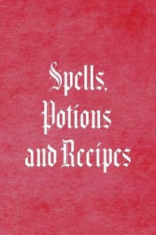 Cover of Spells, Potions And Recipes