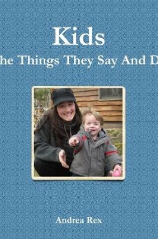 Cover of Kids The Things They Say And Do