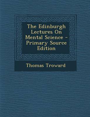 Book cover for The Edinburgh Lectures on Mental Science - Primary Source Edition